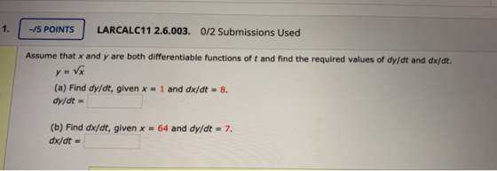 1. -/5 POINTS LARCALC11 2.6.003. 0/2 Submissions Used Assume that x and y are both differentiable functions of t and find the