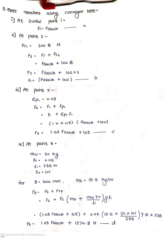 5. Belt belt- conveyor tensions along i] At initial Fi = Fslack ji] At point 1:- point is a FCL = 100 B N F1 - Fi + FCL fslac