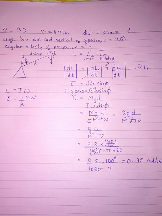 = 30 n = 40cm dist = 30m = d angle blw axle and vertical of gyroscope - 45. angular velocity of precession = ? dsind af L = I