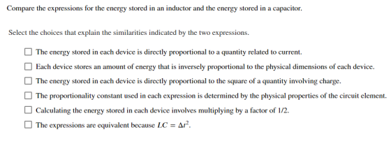 Compare the expressions for the energy stored in an inductor and the energy stored in a capacitor Select the choices that exp