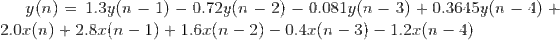 y(n) 1.3y(n-1) _ 0.72y(n-2) _ 0.081y(n-3) + 0.3645y(n-1) + 2.0x(n) 2.8x(n - 1) +1.6x(n -2)-0.4r(n -3) - 1.2r(n - 4)