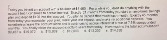 Today you inherit an account with a balance of $5,400. For a while you dont do anything with the account but it continues to