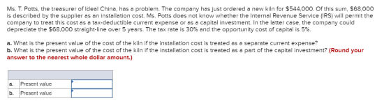 Ms. T. Potts, the treasurer of Ideal China, has a problem. The company has just ordered a new kiln for $544,000. Of this sum,