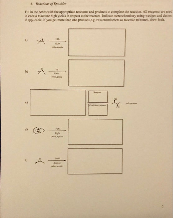 Reactions of Epoxides Fill in the boxes with the appropriate reactants and products to complete the reaction. All reagents are used in excess to assure high yields in respect to the reactant. Indicate stereochemistry using wedges and dashes if applicable. If you get more than one product (c-g. two enantiomers as racemic mixture), draw both polar, agrotic b) pc㎞.peutic c) e)