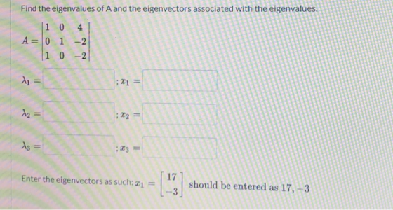 associated with the eigenvalues. Find the eigenvalues of A and the 10 4L A= 0 1 -2 the eigenvectors as such: 81 = , should be