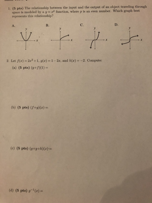 1. (5 pts) The relationship between the input and the output of an object traveling through space is modeled by a yor functi