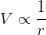 V propto rac{1}{r}