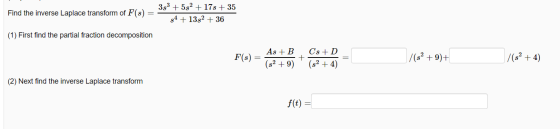 Find the inverse Laplace transform of F(s) 393 +592 + 17s + 35 $4 + 13s2 + 36 (1) First find the partial fraction decompositi