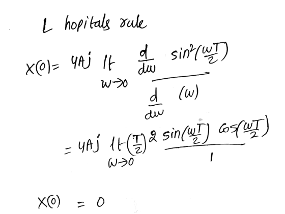 - l hopitals rule X@)= YAj It hele sio (91) W- d (w) = Gaj 14(172 sin(!) 65(WT) W Xe) - 0