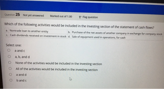 Question 25 Not yet answered Marked out of 1.00 P Flag question Which of the following activities would be included in the In