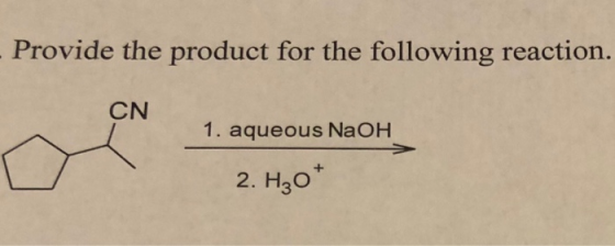 - Provide the product for the following reaction. CN 1. aqueous NaOH 2. H2O*