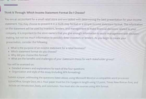 Think It Through: Which Income Statement Format Do I Choose? You are an accountant for a small retail store and are tasked wi