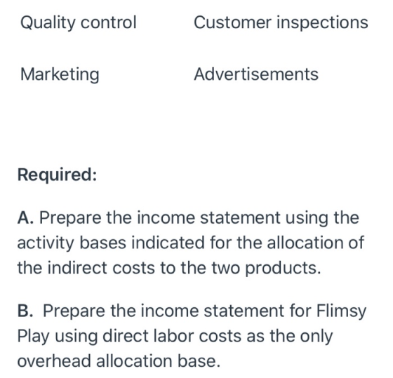 Quality control Customer inspections Marketing Advertisements Required: A. Prepare the income statement using the activity ba