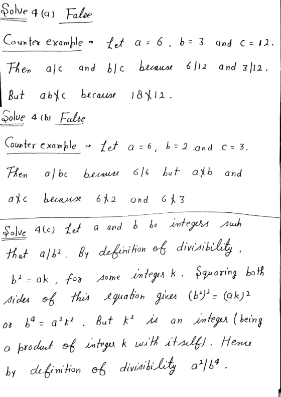 Şolue 4 (q) False Counter example - Let a = 6,6= 3 and C=12. .Then alc and ble because 6/12 and 3/12. But abxc because 18X12.