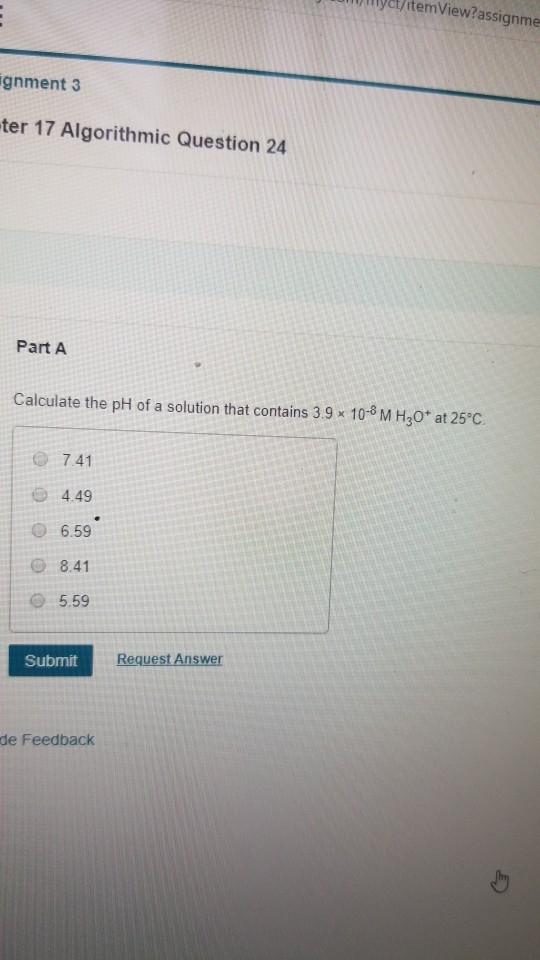 UMHct/itemView?assignme ignment 3 ter 17 Algorithmic Question 24 Part A Calculate the pH of a solution that contains 3.9 10-M
