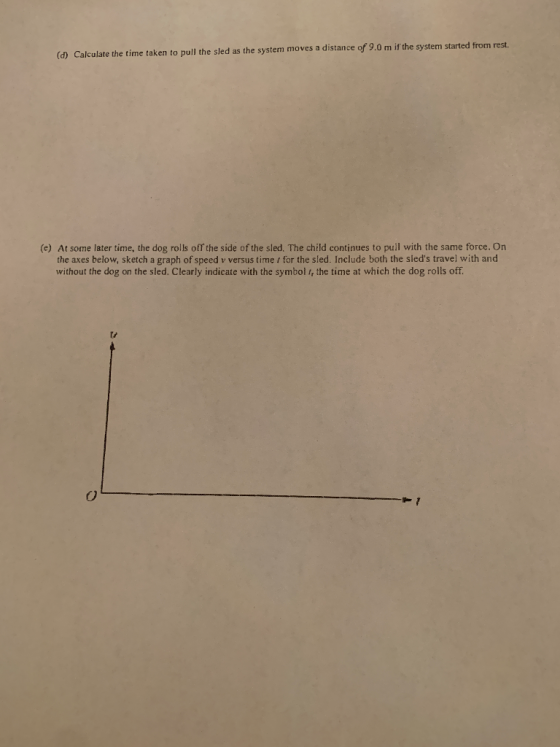 (d) Calculate the time taken to pull the sled as the system moves a distance of 9.0 m if the system started from rest. (e) At