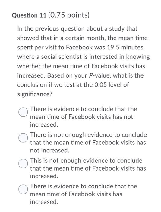 Question 11 (0.75 points) In the previous question about a study that showed that in a certain month, the mean time spent per