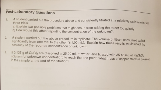 Post-Laboratory Questions A student carried out the procedure above and consistently titrated at a relatively rapid rate for