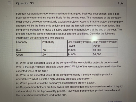 Question 33 5 pts Fountain Corporations economists estimate that a good business environment and a bad business environment