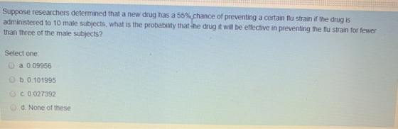 Suppose researchers determined that a new drug has a 55% chance of preventing a certain flu strain if the drug is administere