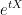 e^{tX}