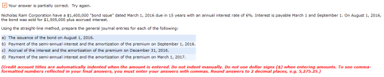 Your answer is partially correct. Try again. Nicholas Ram Corporation have a $1,400,000 bond issue dated March 1, 2016 due