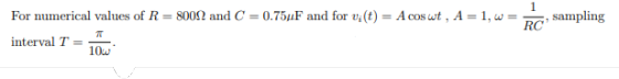 a sampling For numerical values of R = 80092 and C = 0.754F and for vi(t) = A coswt, A = 1,w = interval T =