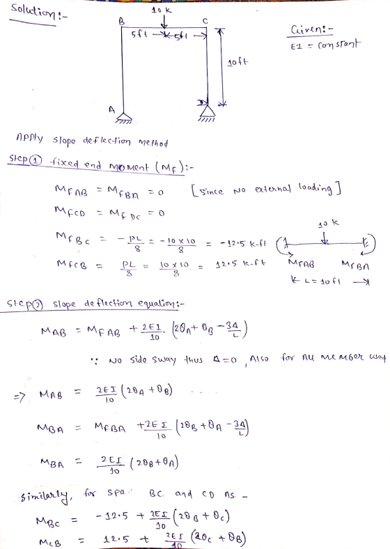LLLL el solution :- tok 5ft *5ft 7 Giren:- €1 - constant | loft Apply slope deflection method step fixed end moment (mp):- ME