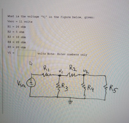 What is the voltage nh in the figure below, given: Vsrc = 11 volts R1 = 26 ohm R2 = 5 ohm R3 = 10 ohm R4 20 ohm R5 = 20 ohm volts Note: Enter numbers only