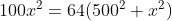 100x^2=64(500^2+x^2)