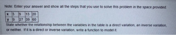 Note: Enter your answer and show all the steps that you use to solve this problem in the space provided. X 3 9 13 20 y 9 27 3