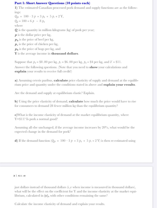 Part 1: Short Answer Questions (10 points each) 1) The estimated Canadian processed pork demand and supply functions are as t