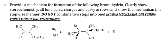 Provide a mechanism for formation of the following bromohydrin. Clearly show stereochemistry, all lone pairs, charges and cur