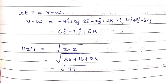 let Zen-W. v-w = Hits 2i - +ek-(- 44+2j-3K) -6° -21+Šk call llzll = 1 zo z D v 36 +16 +26