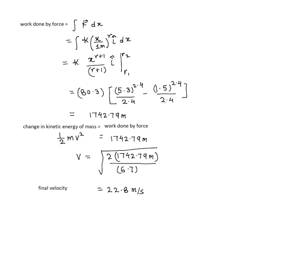 work done by force = s Fox =f* ( 2 yo le de = (80-2)[(15-23.4. 1:5324] 2.4 2.4 1742.79m change in kinetic energy of mass = wo