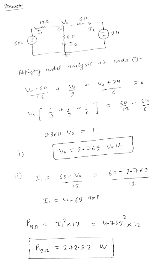 SIE 12.. 1. Vo on 60V 3gr ) 24 I2 Applying nodal analysis at node 0- Vo-60 + vo + yo +24 - 0-3611 Vo = 1 | Vo=2.769 Volt I,