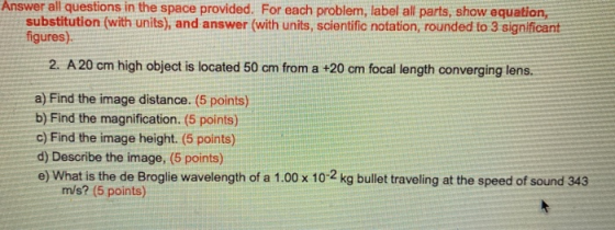 Answer all questions in the space provided. For each problem, label all parts, show equation, substitution (with units), and