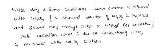 while using a Bomb calorimeter bomb chamber ý titrated with Maco La Standard solution of Nalg is prepared and fitrated using