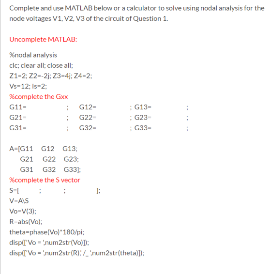 Complete and use MATLAB below or a calculator to solve using nodal analysis for the node voltages V1, V2, V3 of the circuit o