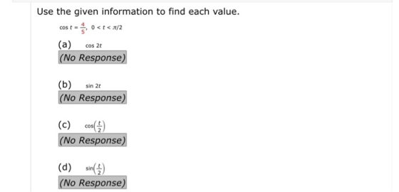Use the given information to find each value. cost = 0<t<A/2 (a) cos 2t (No Response) (b) sin 2 (No Response) (c) cos(1) (No