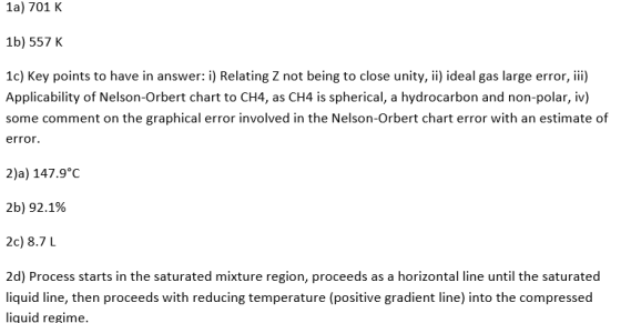 1a) 701 K 1b) 557 K 1c) Key points to have in answer: i) Relating Z not being to close unity, ii) ideal gas large error, iii)