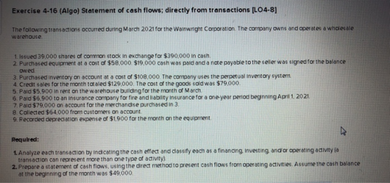 Exercise 4-16 (Algo) Statement of cash flows; directly from transactions (L04-8] The following transactions occurred during M