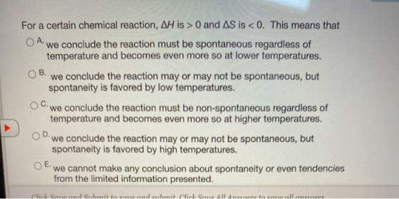 ОВ. For a certain chemical reaction, AH is > 0 and AS is <0. This means that OA. We conclude the reaction must be spontaneous