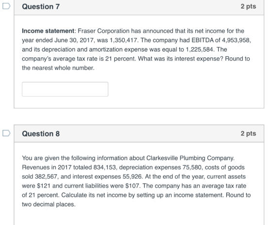 Question 7 2 pts Income statement: Fraser Corporation has announced that its net income for the year ended June 30, 2017, was
