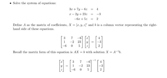 Solve the system of equations: z -2y 232 52 Define A as the matrix of coefficients, X y, zl and b is a column vector representing the right- hand side of these equations. 3 7 -61 4 1 2 23 Recall the matrix form of this equation is AX b with solution X A 1b 3 7 -6 1 -2 23 -3 La L-6 0 5