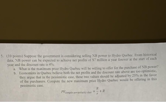 5. (10 points) Suppose the government is considering selling NB power to Hydro Quebec. From historical data, NB power can be
