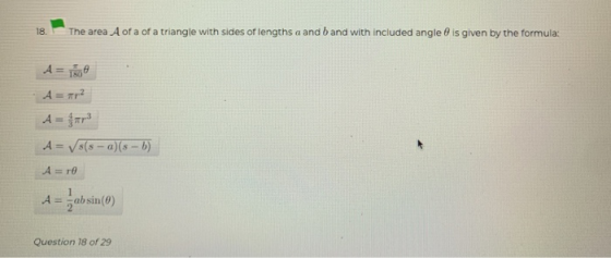 18. The area A of a of a triangle with sides of lengths a and b and with included angle is given by the formula: A=0 A= Rp2 A