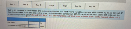 Reg 1 Reg 2 Reg 3 Reg 4 Req 5 Req 6A Req 6B Due to an increase in labor rates, the company estimates that next years variabl