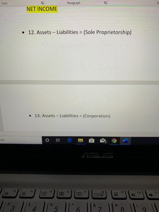 Font Paragraph NET INCOME • 12. Assets - Liabilities = (Sole Proprietorship) • 13. Assets - Liabilities = (Corporation) ich о