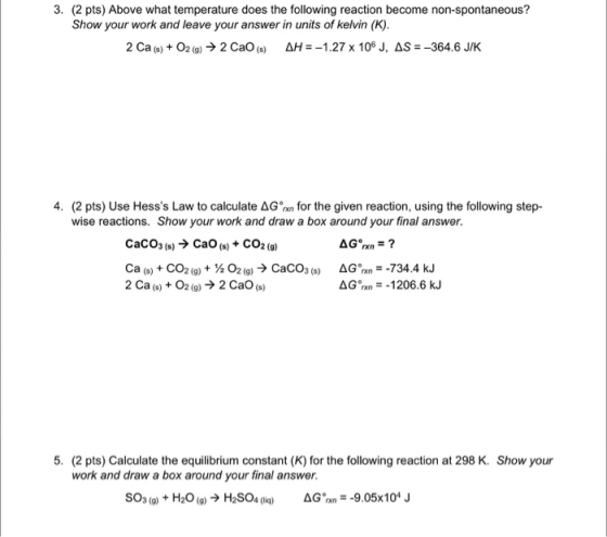 3. (2 pts) Above what temperature does the following reaction become non-spontaneous? Show your work and leave your answer in